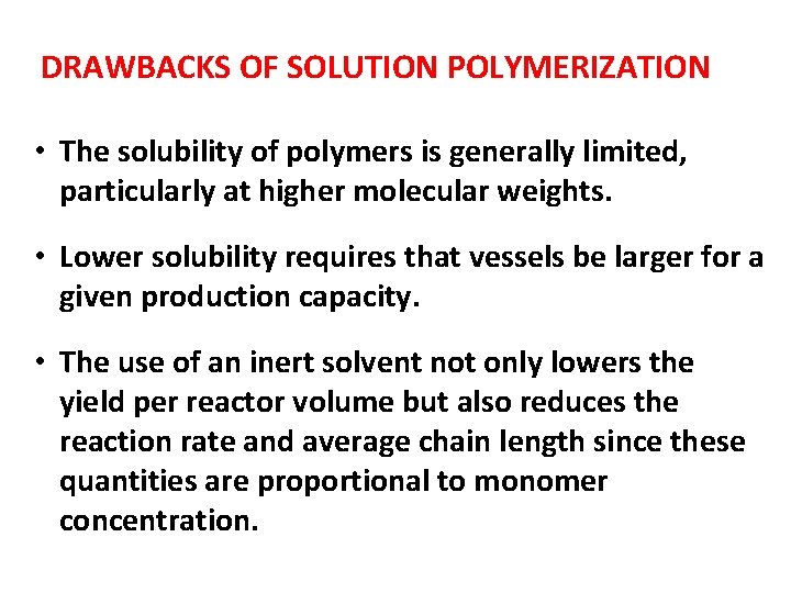 DRAWBACKS OF SOLUTION POLYMERIZATION • The solubility of polymers is generally limited, particularly at