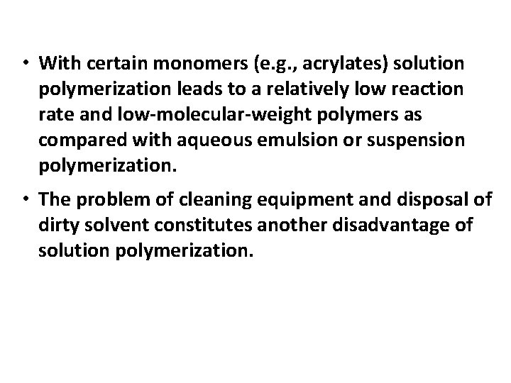  • With certain monomers (e. g. , acrylates) solution polymerization leads to a