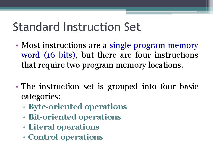 Standard Instruction Set • Most instructions are a single program memory word (16 bits), Standard Instruction Set • Most instructions are a single program memory word (16 bits),