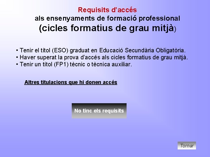 Requisits d’accés als ensenyaments de formació professional (cicles formatius de grau mitjà) • Tenir