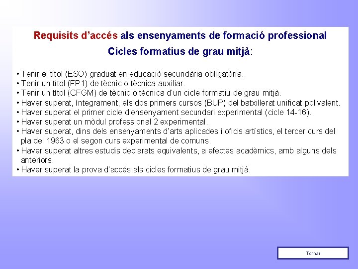 Requisits d’accés als ensenyaments de formació professional Cicles formatius de grau mitjà: • Tenir