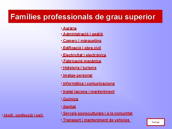 Famílies professionals de grau superior • Agrària • Administració i gestió • Comerç i