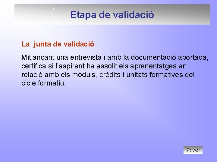 Etapa de validació La junta de validació Mitjançant una entrevista i amb la documentació