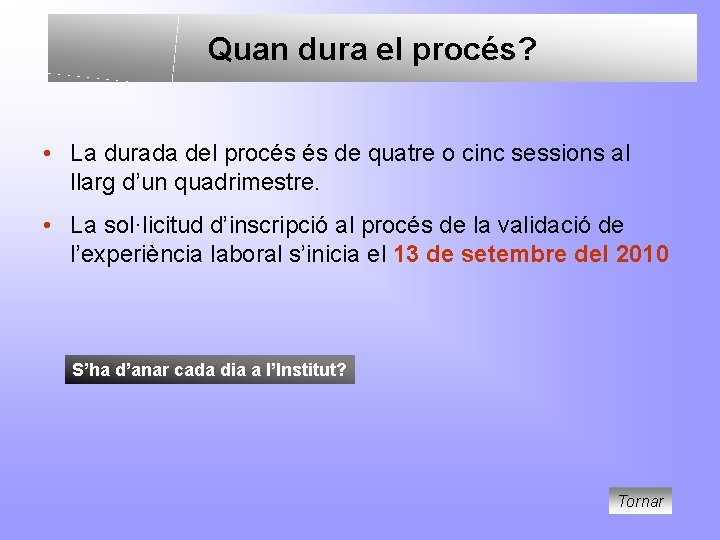 Quan dura el procés? • La durada del procés és de quatre o cinc