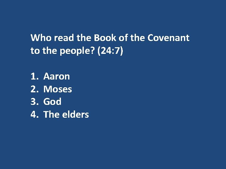 Who read the Book of the Covenant to the people? (24: 7) 1. 2.