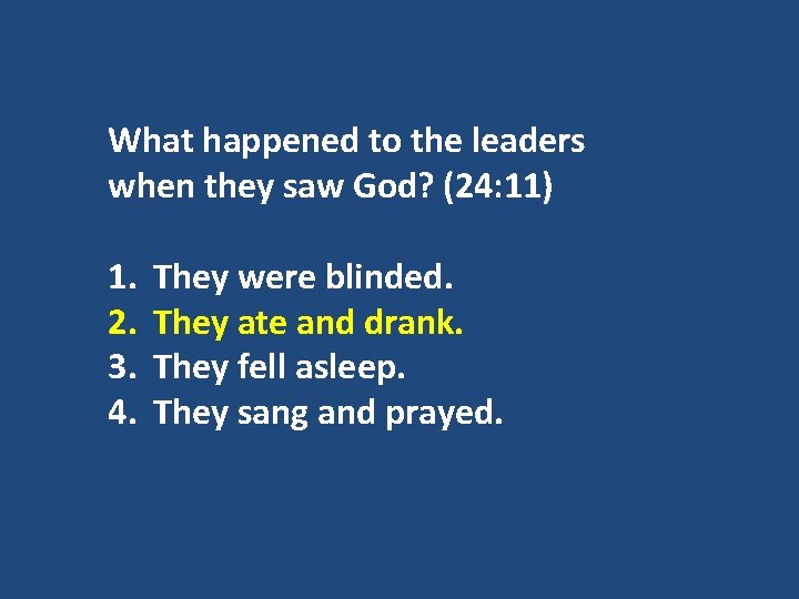 What happened to the leaders when they saw God? (24: 11) 1. 2. 3.