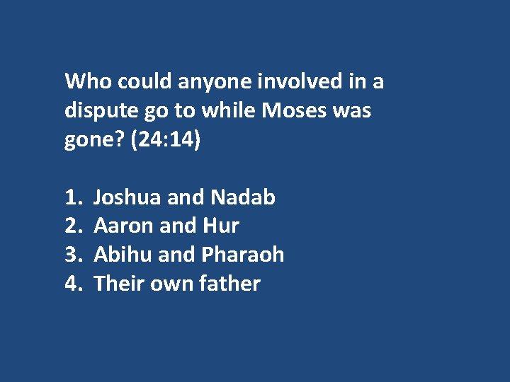 Who could anyone involved in a dispute go to while Moses was gone? (24: