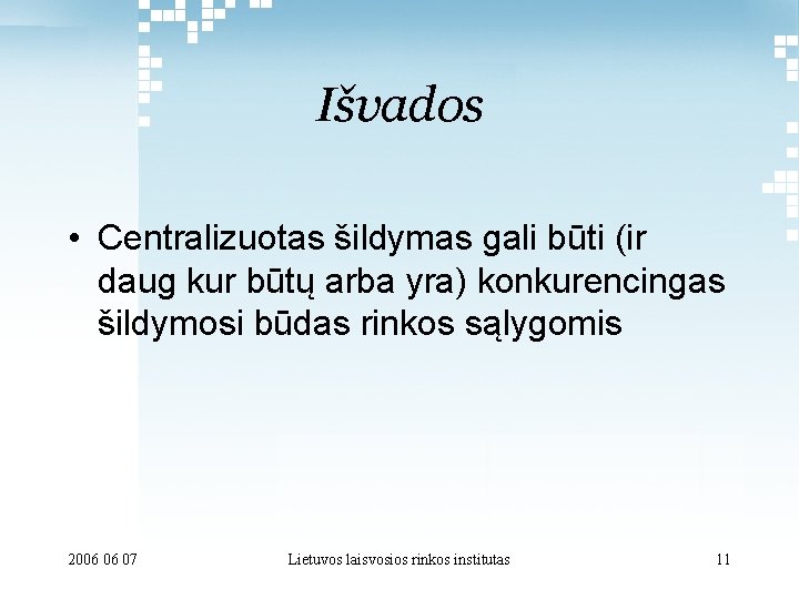 Išvados • Centralizuotas šildymas gali būti (ir daug kur būtų arba yra) konkurencingas šildymosi