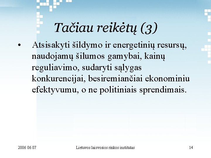 Tačiau reikėtų (3) • Atsisakyti šildymo ir energetinių resursų, naudojamų šilumos gamybai, kainų reguliavimo,