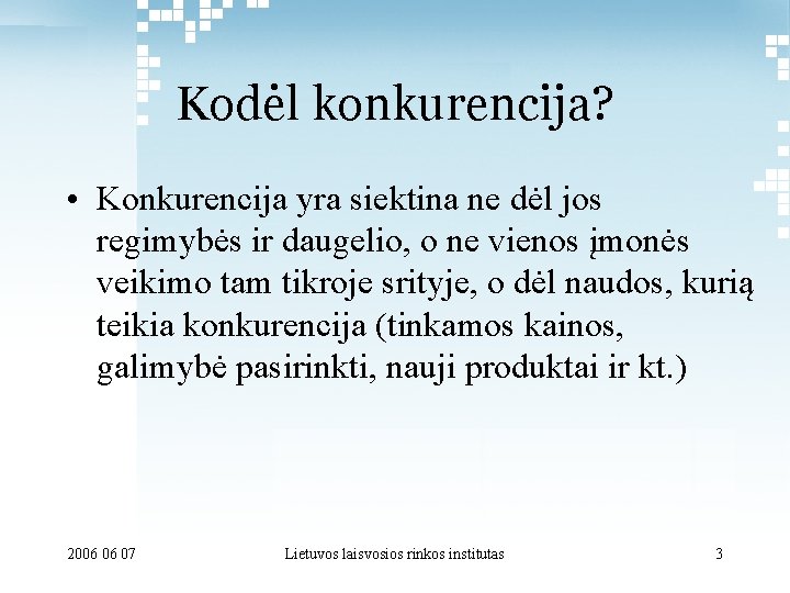 Kodėl konkurencija? • Konkurencija yra siektina ne dėl jos regimybės ir daugelio, o ne