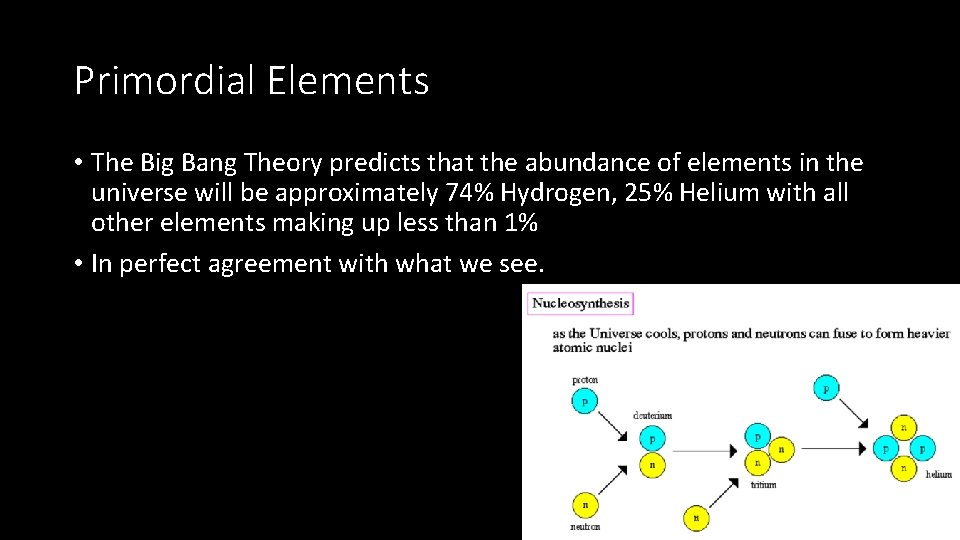 Primordial Elements • The Big Bang Theory predicts that the abundance of elements in