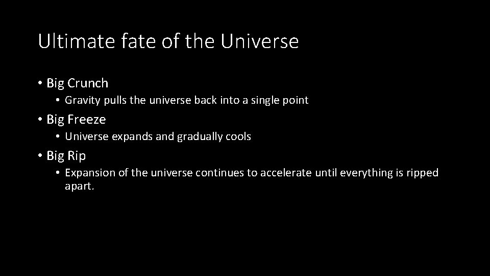 Ultimate fate of the Universe • Big Crunch • Gravity pulls the universe back