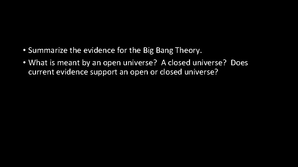  • Summarize the evidence for the Big Bang Theory. • What is meant