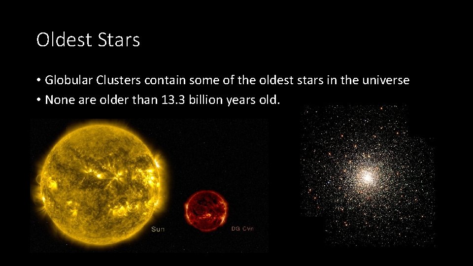 Oldest Stars • Globular Clusters contain some of the oldest stars in the universe