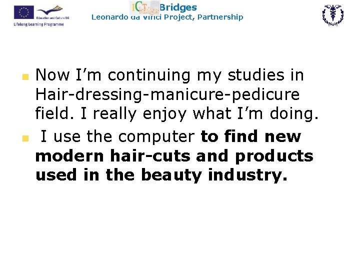 ICT Bridges Leonardo da Vinci Project, Partnership n n Now I’m continuing my studies