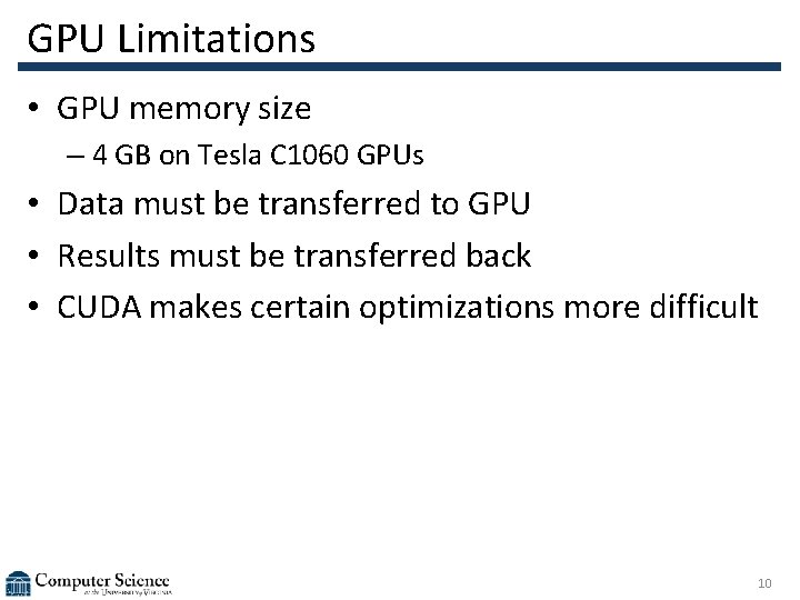 GPU Limitations • GPU memory size – 4 GB on Tesla C 1060 GPUs