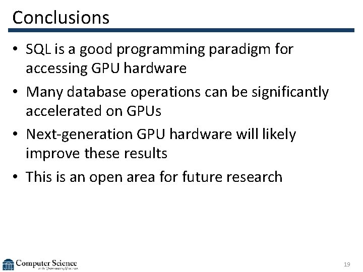 Conclusions • SQL is a good programming paradigm for accessing GPU hardware • Many