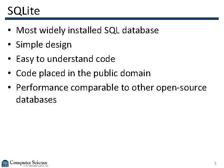 SQLite • • • Most widely installed SQL database Simple design Easy to understand