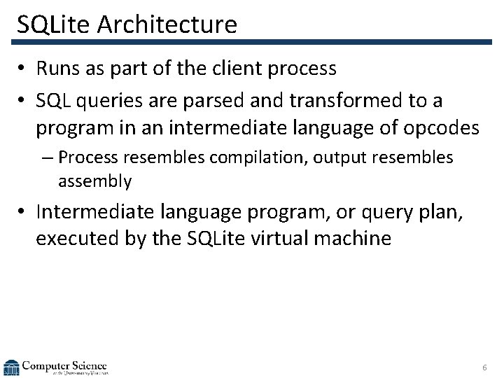 SQLite Architecture • Runs as part of the client process • SQL queries are