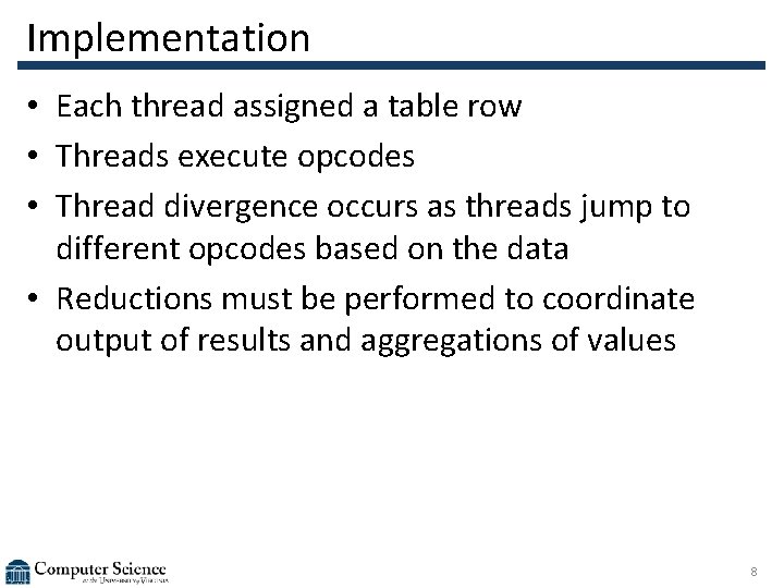 Implementation • Each thread assigned a table row • Threads execute opcodes • Thread