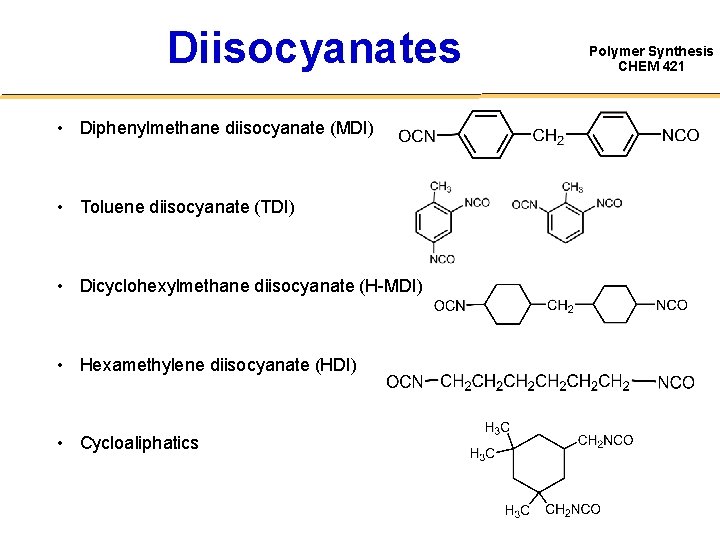 Diisocyanates • Diphenylmethane diisocyanate (MDI) • Toluene diisocyanate (TDI) • Dicyclohexylmethane diisocyanate (H-MDI) •
