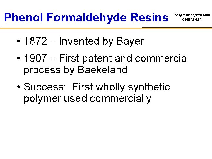 Phenol Formaldehyde Resins Polymer Synthesis CHEM 421 • 1872 – Invented by Bayer •