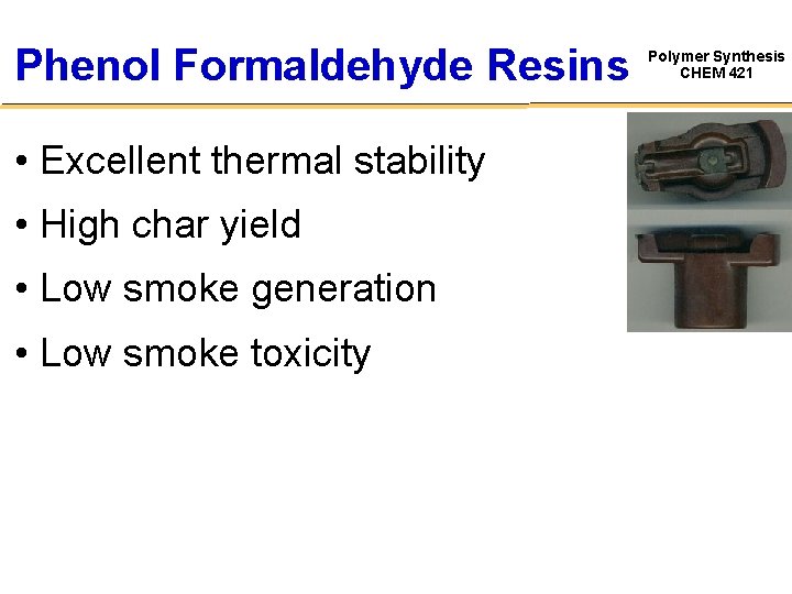 Phenol Formaldehyde Resins • Excellent thermal stability • High char yield • Low smoke