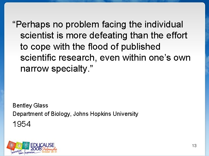 “Perhaps no problem facing the individual scientist is more defeating than the effort to