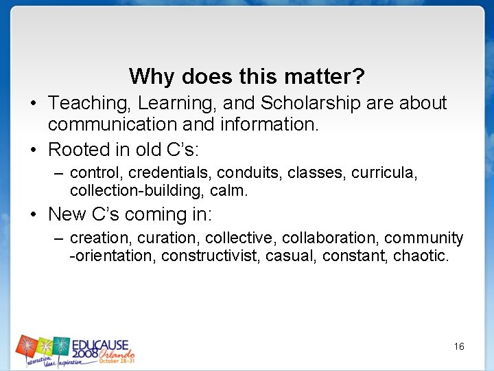 Why does this matter? • Teaching, Learning, and Scholarship are about communication and information.
