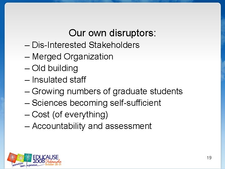 Our own disruptors: – Dis-Interested Stakeholders – Merged Organization – Old building – Insulated