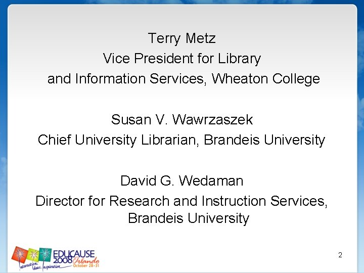 Terry Metz Vice President for Library and Information Services, Wheaton College Susan V. Wawrzaszek