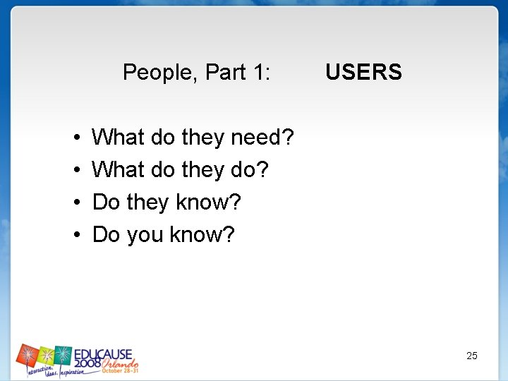 People, Part 1: • • USERS What do they need? What do they do?