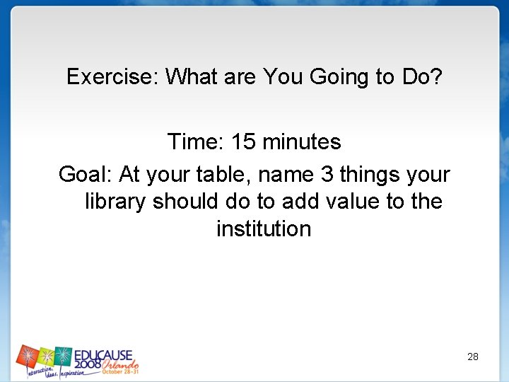 Exercise: What are You Going to Do? Time: 15 minutes Goal: At your table,