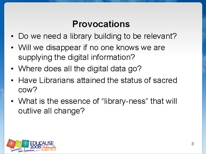 Provocations • Do we need a library building to be relevant? • Will we
