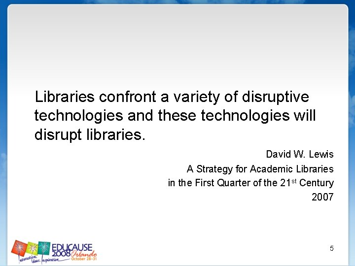 Libraries confront a variety of disruptive technologies and these technologies will disrupt libraries. David