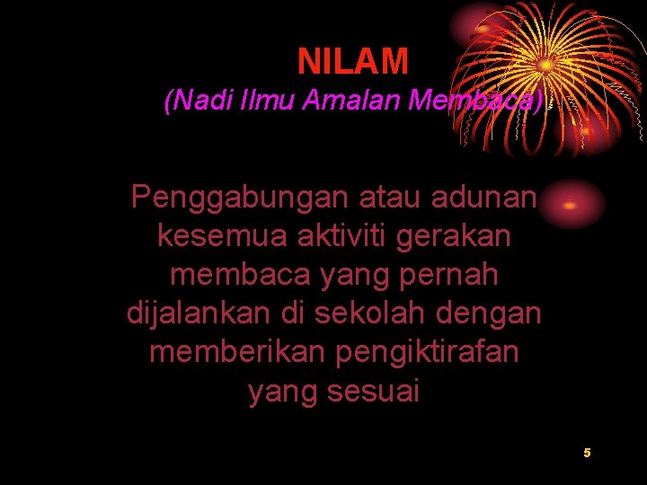 NILAM (Nadi Ilmu Amalan Membaca) Penggabungan atau adunan kesemua aktiviti gerakan membaca yang pernah