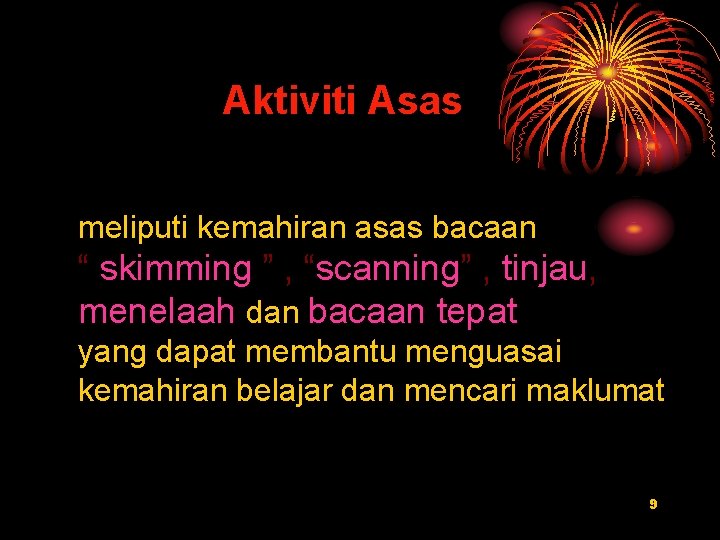 Aktiviti Asas meliputi kemahiran asas bacaan “ skimming ” , “scanning” , tinjau, menelaah