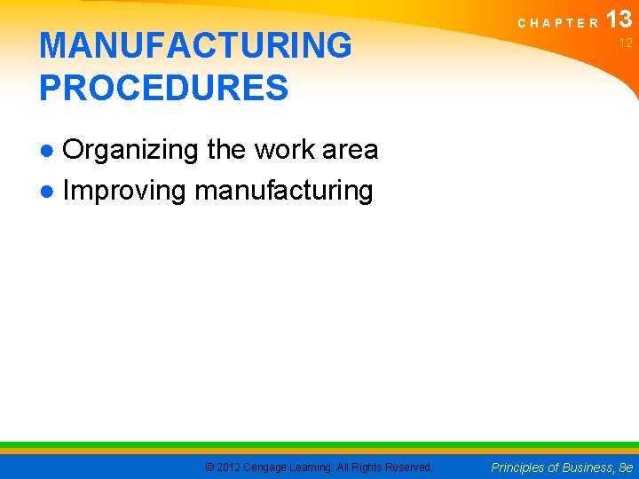 MANUFACTURING PROCEDURES CHAPTER 13 12 ● Organizing the work area ● Improving manufacturing ©