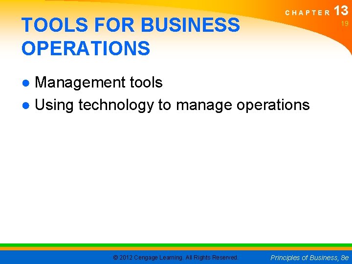 TOOLS FOR BUSINESS OPERATIONS CHAPTER 13 19 ● Management tools ● Using technology to