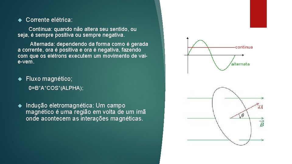  Corrente elétrica: Contínua: quando não altera seu sentido, ou seja, é sempre positiva