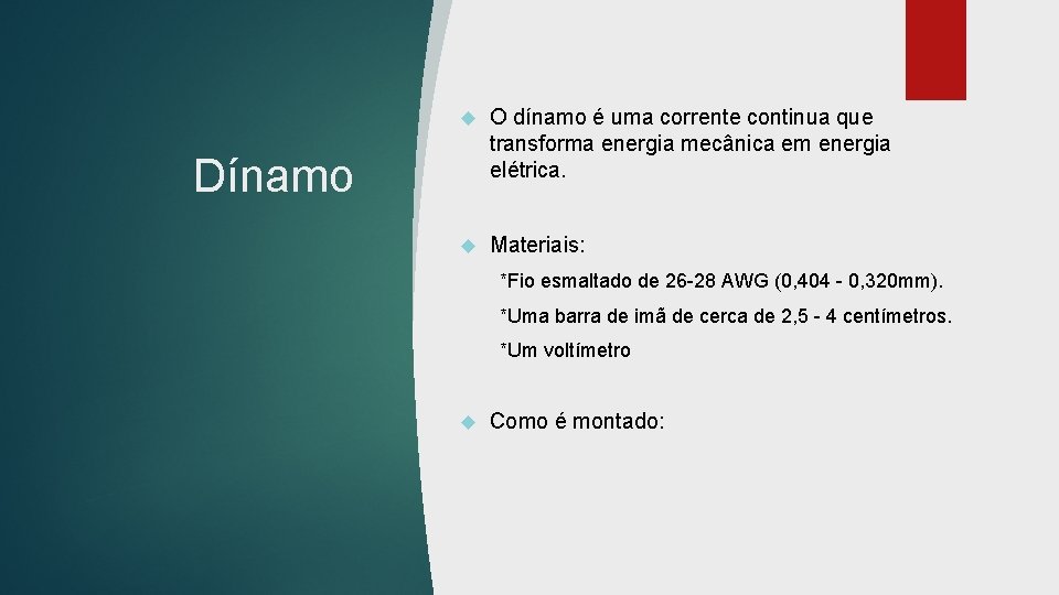  O dínamo é uma corrente continua que transforma energia mecânica em energia elétrica.