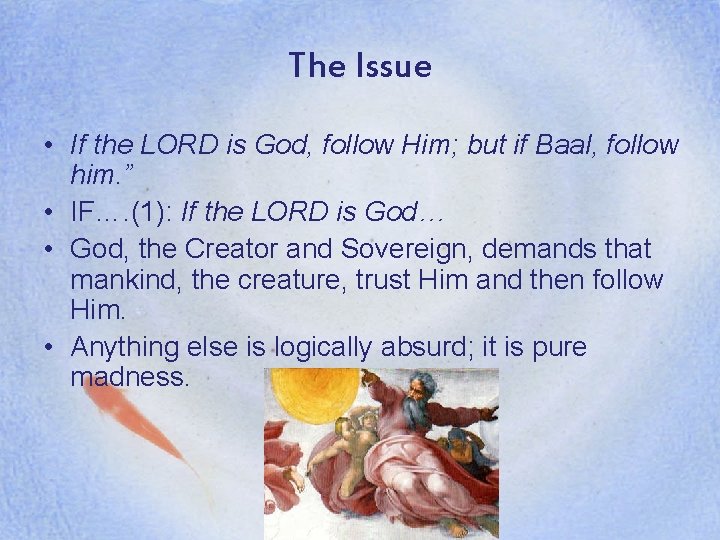 The Issue • If the LORD is God, follow Him; but if Baal, follow