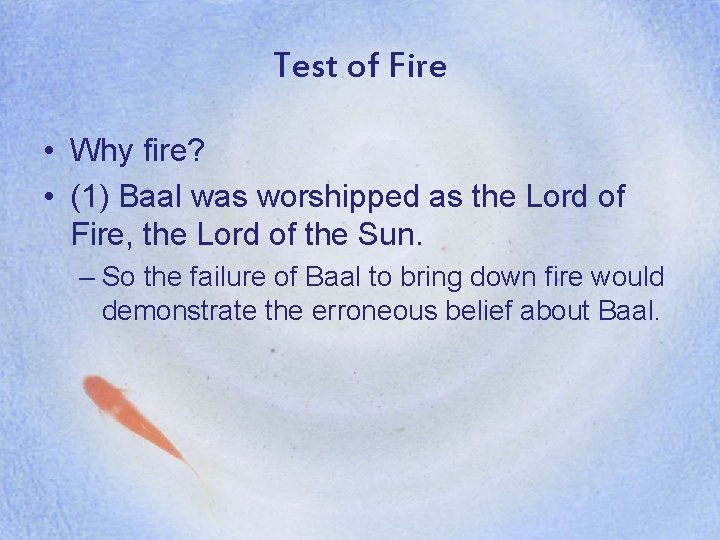 Test of Fire • Why fire? • (1) Baal was worshipped as the Lord