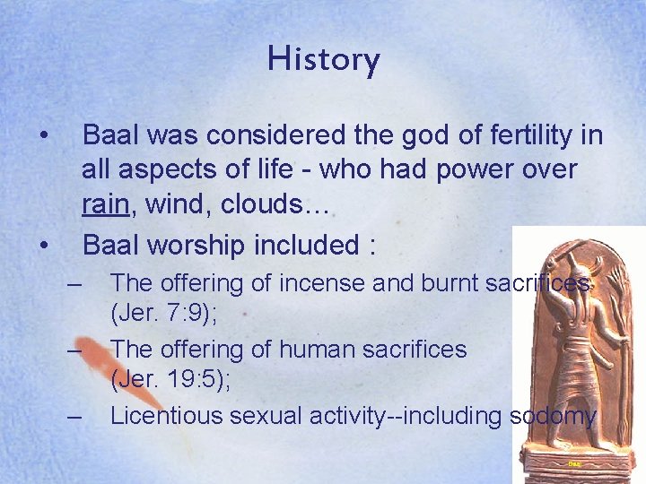 History • Baal was considered the god of fertility in all aspects of life