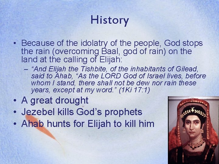 History • Because of the idolatry of the people, God stops the rain (overcoming