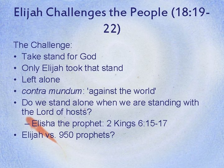Elijah Challenges the People (18: 1922) The Challenge: • Take stand for God •