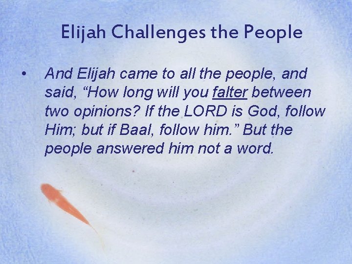 Elijah Challenges the People • And Elijah came to all the people, and said,