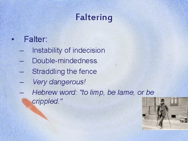 Faltering • Falter: – – – Instability of indecision Double-mindedness Straddling the fence Very