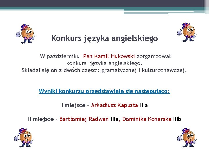 Konkurs języka angielskiego W październiku Pan Kamil Hukowski zorganizował konkurs języka angielskiego. Składał się