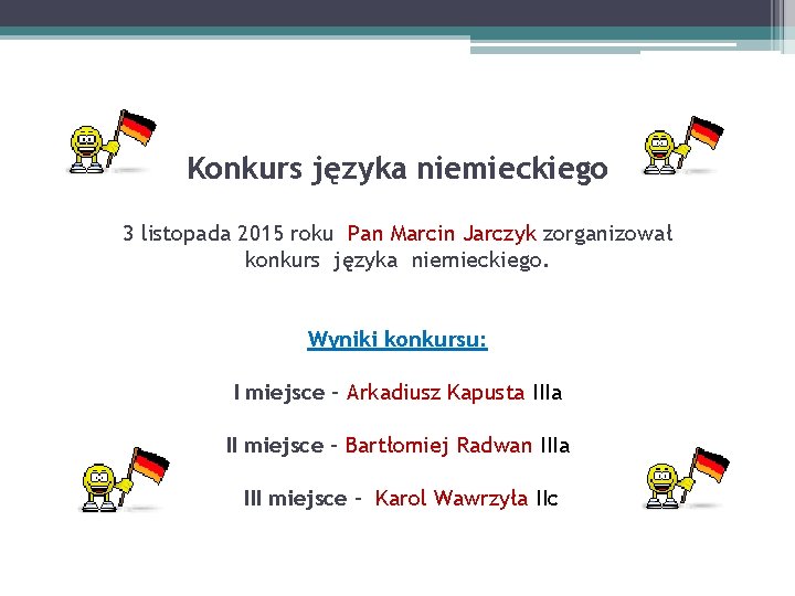 Konkurs języka niemieckiego 3 listopada 2015 roku Pan Marcin Jarczyk zorganizował konkurs języka niemieckiego.